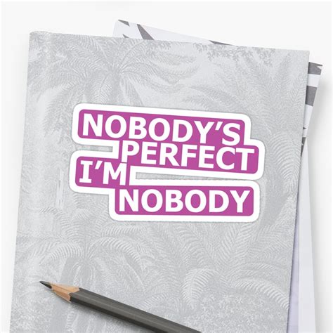 Nobodys Perfect Im Nobody Sticker By Megalawlz Redbubble