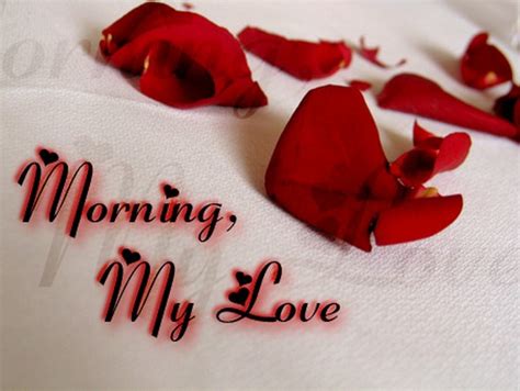 I hope to have romantic days with. The 60 Good Morning My Love Messages | WishesGreeting