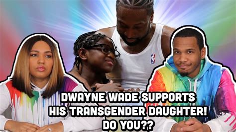 Dwayne Wade Supports His Transgender Daughter Zion Now Zaya Do You