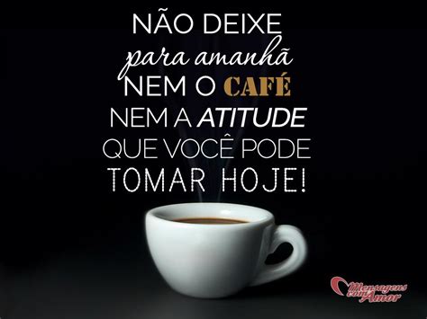 25 frases do dia do café para whatsapp e redes sociais. Não Deixe - Imagens reflexão profunda II - Sentimentos