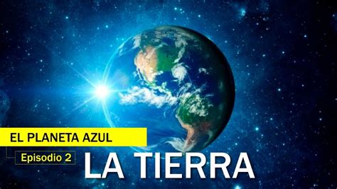 Documental La Tierra Episodio 2 El Planeta Azul Español Latino