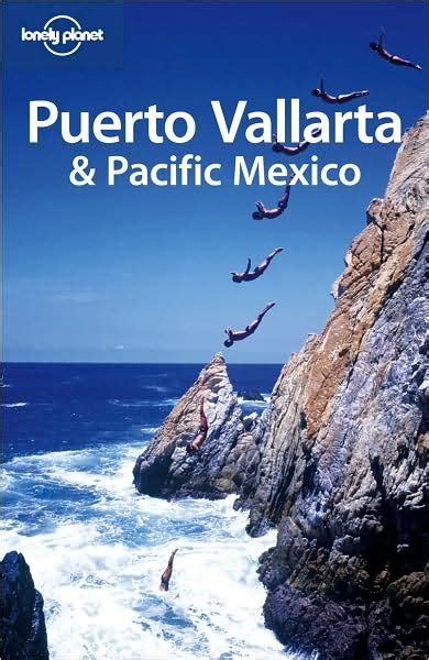 Lonely Planet Puerto Vallarta And Pacific Mexico By Lonely Planet