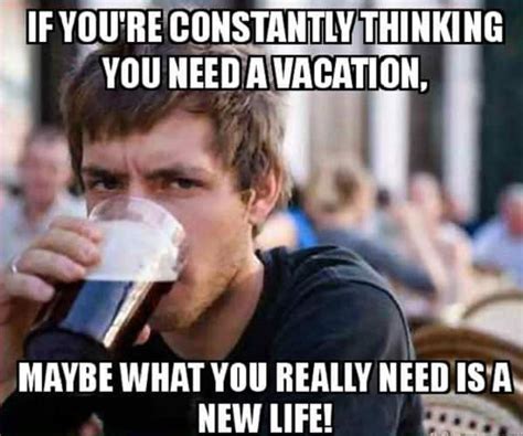 20 I Need A Vacation Memes Thatll Get You Laughing Sheideas