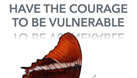 Have The Courage To Be Vulnerable