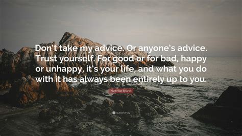 Nicholas Sparks Quote Dont Take My Advice Or Anyones Advice Trust