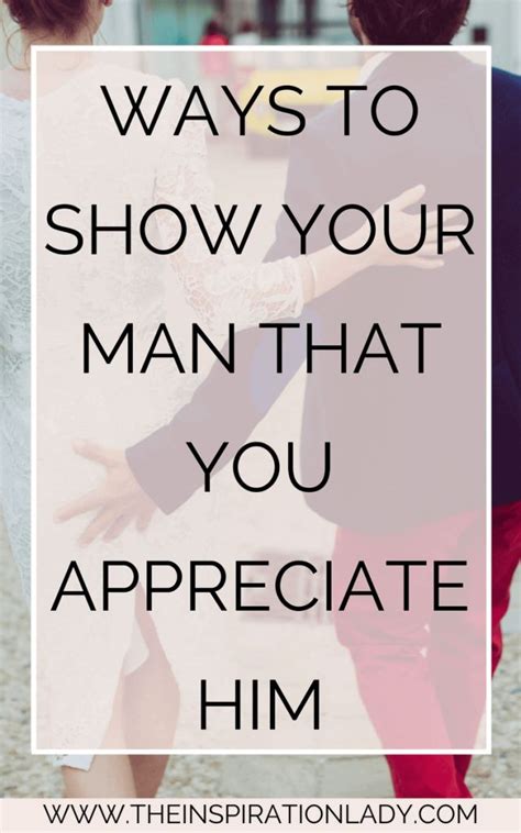 ways to show your man that you appreciate him husband appreciation marriage tips troubled
