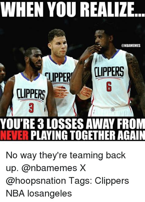 The clippers had a lot riding on this signing. WHEN YOU REALIZE CLIPPERS CLIPPERS YOU'RE 3 LOSSES AWAY FROM NEVER PLAYING TOGETHER AGAIN No Way ...