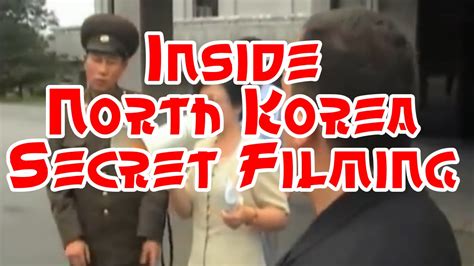 Inside North Korea Secret Filming Youtube