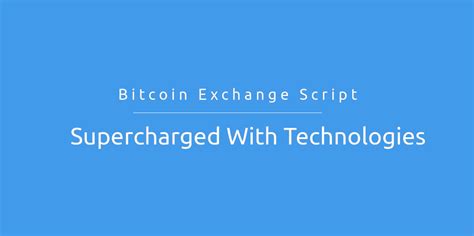 Windows, mac os, linux, android. Bitcoin Exchange Script Supercharged With Technologies ...