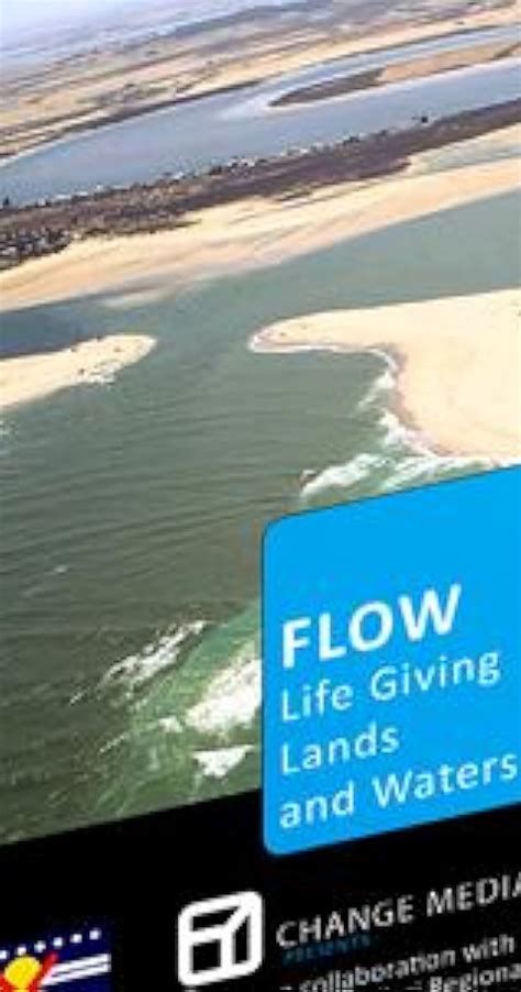 Flow Life Giving Lands And Waters Video 2013 Quotes Imdb