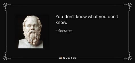 Socrates Quote You Dont Know What You Dont Know