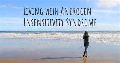 Living With Androgen Insensitivity Syndrome How To Live With Androgen Insensitivity Syndrome