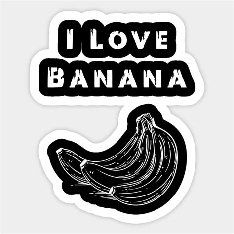 I Love Banana Banana Sticker Teepublic