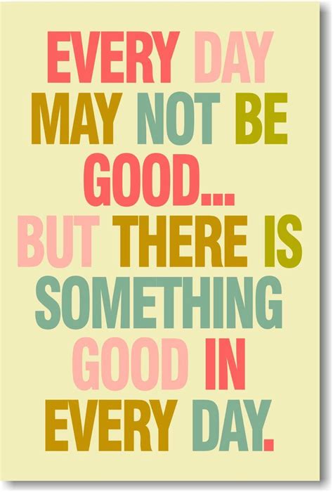 Ad Inspirational Quote Every Day May Not Be Good But There Is