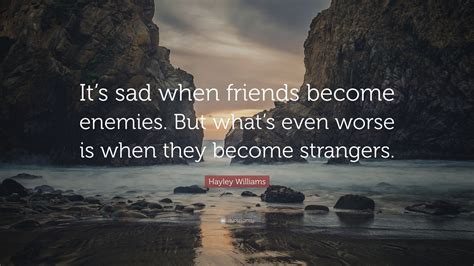 Hayley Williams Quote Its Sad When Friends Become Enemies But What