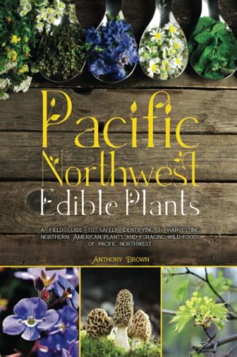 Pacific Northwest Edible Plants A Field Guide To Safely Identifying