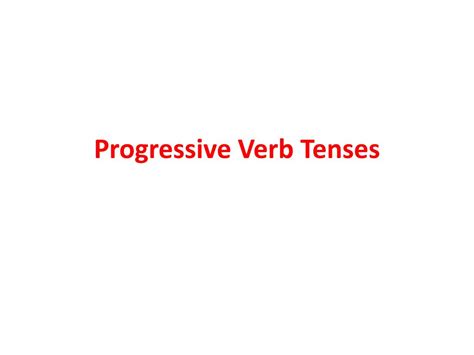 Ppt Progressive Verb Tenses Powerpoint Presentation Free Download