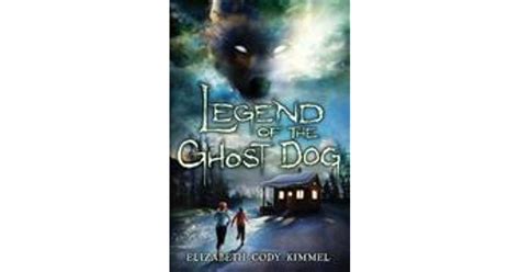 Legend Of The Ghost Dog By Elizabeth Cody Kimmel