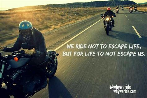 We Ride Not Yo Escape Life But For Life Not To Escape Us Riding