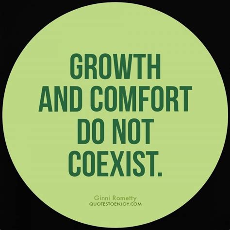 Growth And Comfort Do Not Coexist Ginni Rometty