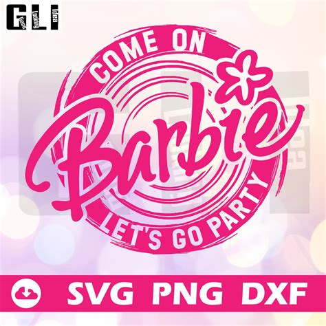 Come On Barbie Lets Go Partybarbie Bundle Svgbarbie Girl Etsy
