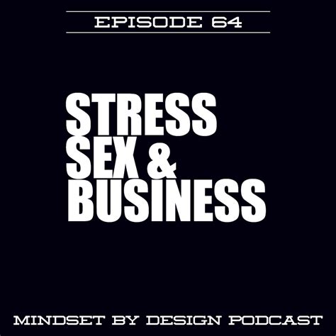 64 Stess Sex And Business Mindset By Design