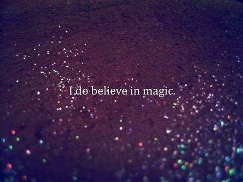 Got to believe in magic tell me. I Do Believe In Magic Pictures, Photos, and Images for ...