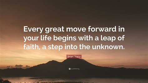 Brian Tracy Quote Every Great Move Forward In Your Life Begins With A