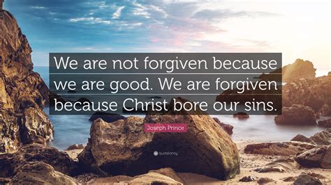 Joseph Prince Quote We Are Not Forgiven Because We Are Good We Are