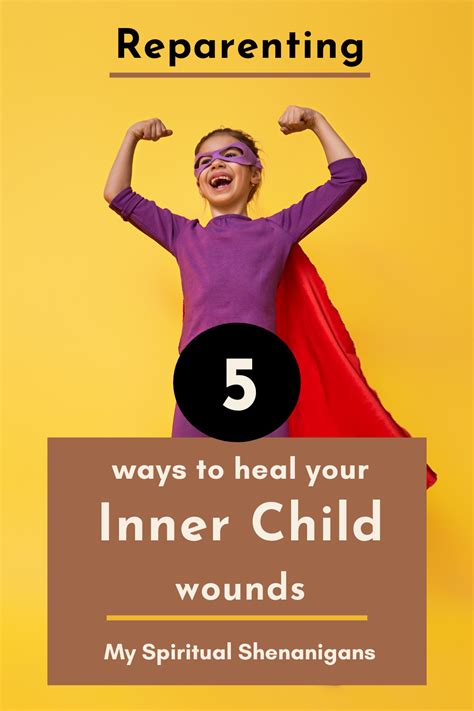 Reparenting 5 Ways To Heal Your Inner Child Wounds Inner Child