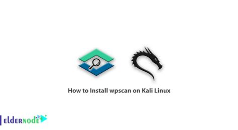 How To Install Wpscan On Kali Linux Security Eldernode Blog