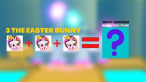 What Happens When You Fuse 3 The Easter Bunny Pet Simulator X Youtube
