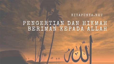 Maksud beriman dari beriman kepada allah melalui asmanya adalah meyakinkan dan mengenal allah dengan mempelajarinya asma allah.asma allah sering di sebut asmaul husna. Pengertian dan HIkmah Beriman Kepada Allah SWT - Kita Punya