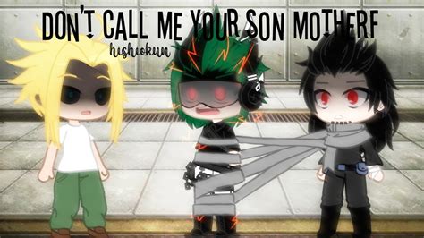 Dont Call Me Son You Motherf • Villain Deku • Gacha Club Youtube