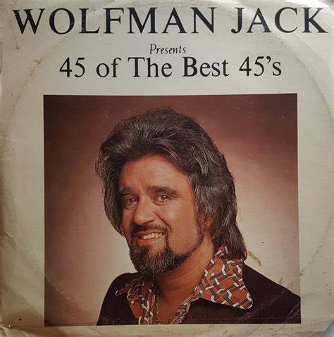 Wolfman jack would have been 57 years old at the time of death or 77 years old today. Wolfman Jack - Wolfman Jack Presents 45 Of The Best 45's ...