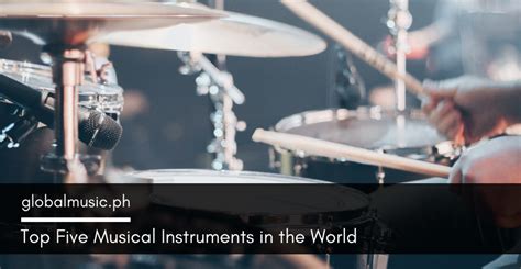 Top Five Musical Instruments In The World Global Music