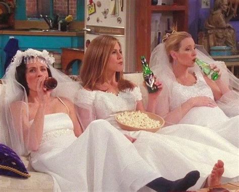 When Monica Rachel And Phoebe All Hung Out In Wedding Dresses The