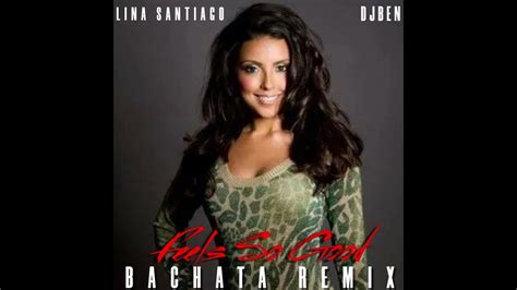 Feels So Good Lina Santiago Bachata Remix Djben Youtube