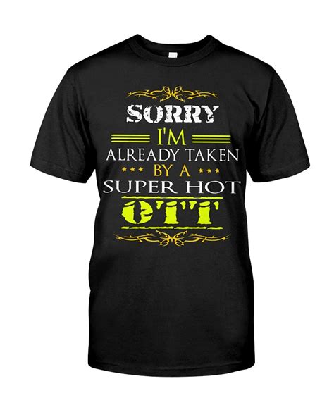 Sorry Im Already Taken By Super Hot Otos Custom Printed Shirts Custom Print Mens Tshirts
