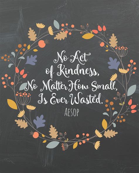 No Act Of Kindness No Matter Who Small Is Ever Wasted