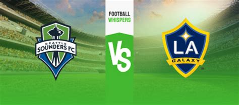 Seattle Sounders Vs La Galaxy Prediction Odds Betting Tips