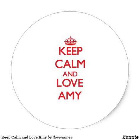 Keep Calm And Love Amy Classic Round Sticker Zazzle Keep Calm And