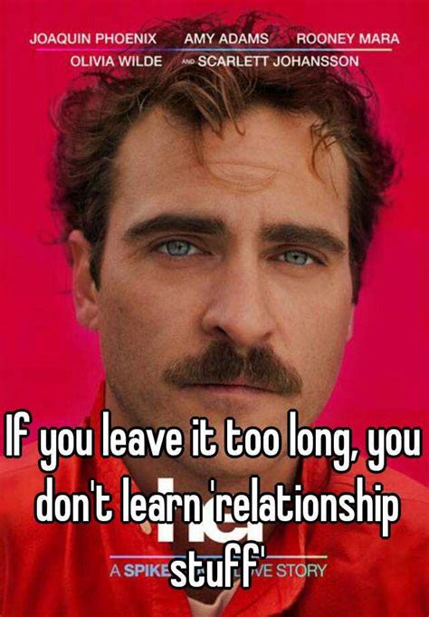 If You Leave It Too Long You Dont Learn Relationship Stuff