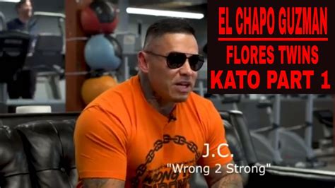 El Chapo Guzman Flores Twins Kato Part 1 Youtube