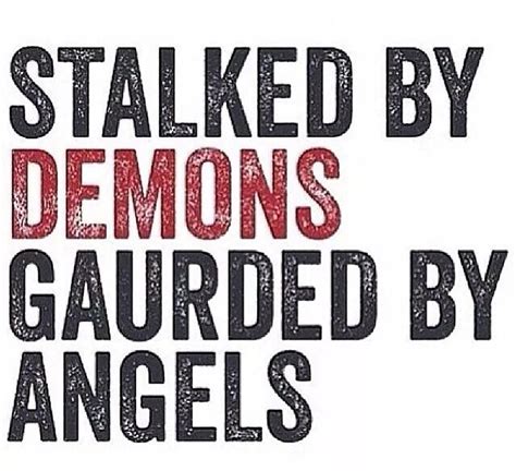 Stalked By Demons Guarded By Angels Quotes Prayers Inspirational