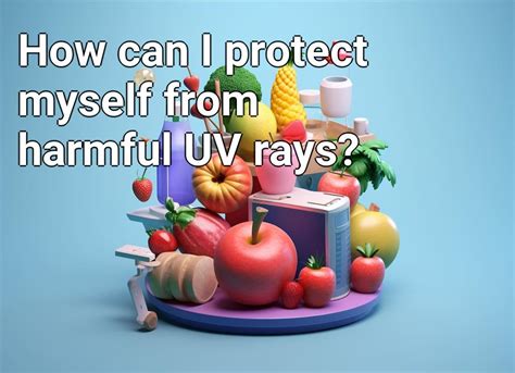 How Can I Protect Myself From Harmful Uv Rays Healthgovcapital