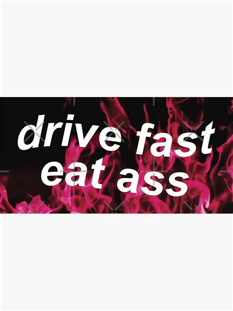 Drive Fast Eat Ass Sticker For Sale By Castl3t0ndesign Redbubble