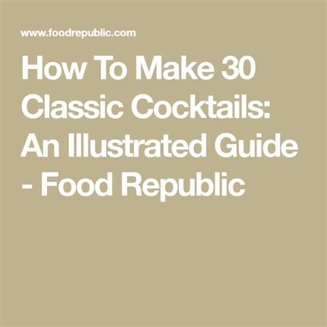 How To Make 30 Classic Cocktails An Illustrated Guide Food Republic Classic Cocktails