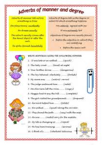 You'll recognize that not all of these words are adverbs, so we introduce adverbial phrases such as since 2015 or for six years, before leaving the house, etc. ADVERBS OF MANNER AND DEGREE worksheet - Free ESL ...