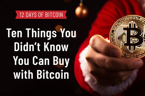 12 Days Of Bitcoin 10 Ten Things You Didnt Know You Can Buy With